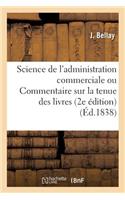 Science de l'Administration Commerciale Ou Commentaire Sur La Tenue Des Livres