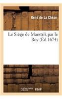 Siège de Maestrik Par Le Roy Suite Des Entretiens Du Rhin Et de la Meuse