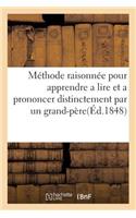 Méthode Raisonnée Pour Apprendre a Lire Et a Prononcer Distinctement Par Un Grand-Père