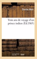 Trois ANS de Voyage d'Un Prince Indien