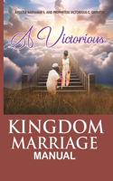 Victorious Kingdom Marriage Manual, a Manual for a Victorious Kingdom Marriage