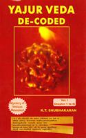 Yajur Veda De-Coded Vol - I