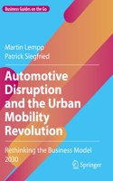 Automotive Disruption and the Urban Mobility Revolution: Rethinking the Business Model 2030