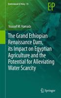Grand Ethiopian Renaissance Dam, Its Impact on Egyptian Agriculture and the Potential for Alleviating Water Scarcity