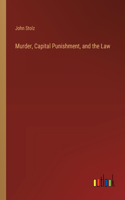 Murder, Capital Punishment, and the Law