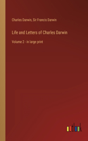 Life and Letters of Charles Darwin: Volume 2 - in large print