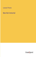 Man Not Immortal