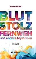 Blut, Stolz, Fernweh und andere Mysterien