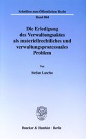 Die Erledigung Des Verwaltungsaktes ALS Materiellrechtliches Und Verwaltungsprozessuales Problem