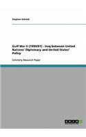 Gulf War II (1990/91) - Iraq between United Nations' Diplomacy and United States' Policy
