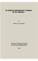 Zur Entfernung nichtmagnetischer Fremdkörper aus dem Augeninnern: (German)