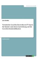 Vermittelte Geschlechterrollen in TV-Spots für Kinder und deren Auswirkung auf die Geschlechtsidentifikation