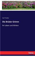 Die Brüder Grimm: Ihr Leben und Wirken(German)