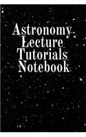 Astronomy Lecture Tutorials Notebook: Notebook To Write In For Science Classes - Diary Note Book For Solar Physics & Astro Physics Study Lessons - Paperback Note Book 6 x 9 Inches, 120 C