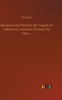 Beaumont and Fletcher, the Tragedy of Valentinian, Monsieur Thomas, the Chan....