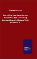Geschichte des Osmanischen Reichs von der Eroberung Konstantinopels bis zum Tode Mahmuds II.: (German)