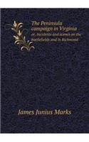 The Peninsula campaign in Virginia or, Incidents and scenes on the battlefields and in Richmond