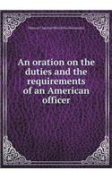 An oration on the duties and the requirements of an American officer