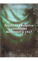 Report of Executive Committee November 1 1917