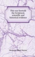 This war foretold the Scriptural, scientific and historical evidence