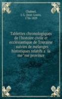 Tablettes chronologiques de l'histoire civile et ecclesiastique de Touraine