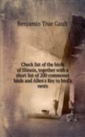 Check list of the birds of Illinois, together with a short list of 200 commoner birds and Allen's Key to bird's nests