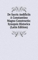 De Sacris Aedificiis A Constantino Magno Constructis: Synopsis Historica (Latin Edition)