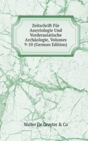 Zeitschrift Fur Assyriologie Und Vorderasiatische Archaologie, Volumes 9-10 (German Edition)