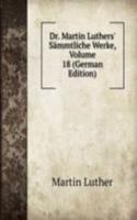 Dr. Martin Luthers' Sammtliche Werke, Volume 18 (German Edition)