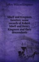 Isbell and Kingman families; some records of Robert Isbell and Henry Kingman and their descendants