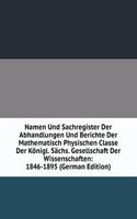 Namen Und Sachregister Der Abhandlungen Und Berichte Der Mathematisch Physischen Classe Der Konigl. Sachs. Gesellschaft Der Wissenschaften: 1846-1895 (German Edition)