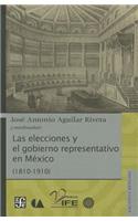 Las Elecciones y el Gobierno Representativo en Mexico (1810-1910)