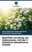 Spezifität von Honig aus Andevoranto, Fall der 3 Standorte Ambodivoara, Ambato