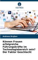 Können Frauen erfolgreiche Führungskräfte im Technologiebereich sein? Der Faktor Geschlecht