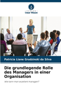 grundlegende Rolle des Managers in einer Organisation