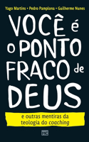 Você é o ponto fraco de Deus e outras mentiras da teologia do coaching