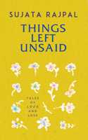 Things Left Unsaid: Tales of Love and Loss