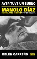 Ayer tuve un sueño. Manolo Díaz, sesenta años de música pop en español / Yesterday I Had a Dream