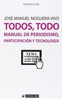 Todos, todo. Manual de periodismo, participacion y tecnologia