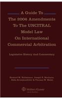 Guide to the 2006 Amendments to the Uncitral Model Law on International Commercial Arbitration: Legislative History and Commentary