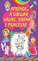 Aprende A Dibujar Hadas, Sirenas Y Princesas: Un Libro de Dibujo Paso A Paso Para Niños con Lindos Diseños de Hadas, Sirenas Y Princesas Páginas de Cuadrícula para Dibujar Increíbles Personajes 