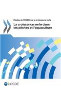 Études de l'OCDE sur la croissance verte La croissance verte dans les pêches et l'aquaculture