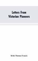 Letters From Victorian Pioneers; Being a Series of Papers on the Early Occupation of the Colony, the Aborigines