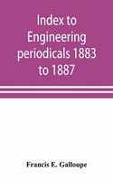 Index to engineering periodicals 1883 to 1887. Inclusive Comprising engineering; railroads; science; manufactures and trade