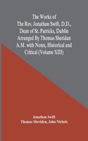 Works Of The Rev. Jonathan Swift, D.D., Dean Of St. Patricks, Dublin Arranged By Thomas Sheridan A.M. With Notes, Historical And Critical (Volume Xiii)