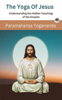 Yoga Of Jesus - Understanding the Hidden Teachings of the Gospels (Self-Realization Fellowship)