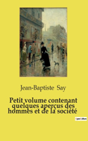 Petit volume contenant quelques aperçus des hommes et de la société