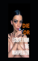 Die or escape from the manipulator