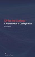 C# for the Curious - A Playful Guide to Coding Basics