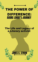 The Power of Difference: Audre Lorde's Journey: The Life and Legacy of a Literary Activist(Biographies of Legends in the LGBTQ+ Community That Will Educate People)